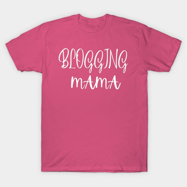 blogging mama T-Shirt by WingsLab